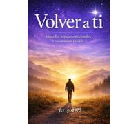 Volver a Ti: Cómo dejar de perderte en los demás y regresar a quien verdaderamente eres