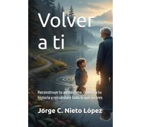 Volver a ti: Reconstruye tu autoestima, rediseña tu historia y recuérdate todo lo que ya eres