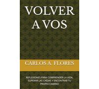 VOLVER A VOS: REFLEXIONES PARA COMPRENDER LA VIDA, SUPERAR LAS CAÍDAS Y ENCONTRAR TU PROPIO CAMINO