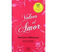 Volver al amor / A Return to Love: Basado En Los Principos De: Un Curso De Milagros