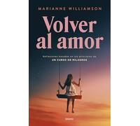 Volver al amor: Basado en los principios de Un curso de milagros