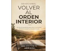 VOLVER AL ORDEN INTERIOR: 30 días de parábolas para sanar la ansiedad, alinear el corazón y recuperar la paz