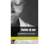 Volver al ser: Desobedecer con amor
