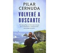 Volveré a buscarte: Una saga gallega, un homenaje a los que no se conformaron y cruzaron el mar para atrapar un sueño
