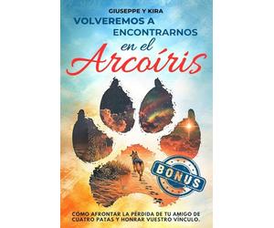 Volveremos a encontrarnos en el arcoíris: Cómo afrontar la pérdida de tu amigo de cuatro patas y honrar vuestro vínculo