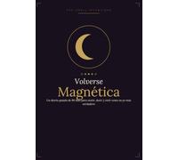 Volverse Magnética: Un diario guiado de 90 días para vestir, decir y vivir como su yo más verdader