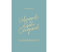 Volviendo a mi diseño original: Un viaje de 48 semanas para renovar tu mente, sanar tu historia y activar el propósito que Dios diseñó para ti.