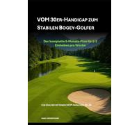 Vom 30er-Handicap zum stabilen Bogey-Golfer: Der komplette 9-Monats-Plan für 2-3 Einheiten pro Woche - für Golfer mit einem HCP zwischen 30-36