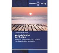 Vom Aufgang der Sonne: Predigten, Meditationen und Gedanken zur Bewahrung der Schöpfung