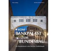 Vom Bankpalast zum Bundesbau: Ein Baudenkmal in Berlin-Mitte: Ein Baudenkmal in der Berliner Friedrichstadt