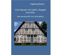 Vom Bauen mit Lehm Ziegeln und HolzDie Handschrift von Architektur - Ingeborg Bauer - Books on Demand GmbH - Livre en Anglais Ingeborg BauerIngeborg Bauer (Auteur)