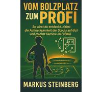 Vom Bolzplatz zum Profi: So wirst du entdeckt, ziehst die Aufmerksamkeit der Scouts auf dich und machst Karriere im Fußball