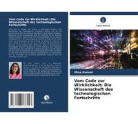 Vom Code Zur Wirklichkeit: Die Wissenschaft Des Technologischen Fortschritts