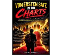 Vom ersten Satz in die Charts Wie aus einer starken Idee ein Bestseller wird: Schreiben, veröffentlichen und sichtbar werden - Pascal Schraps - neobooks - ebook (ePub) - Livre
