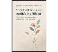 Vom Funtionieren zurück ins Fühlen: Warum Liebe Angst machen kann - und wie Nähe wieder sicher wird
