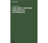 Vom Geist antiker Geschichtsschreibung - Ernst Howald - De Gruyter - Livre en Anglais Ernst HowaldErnst Howald (Auteur)