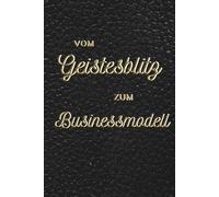 Vom Geistesblitz zum Businessmodell