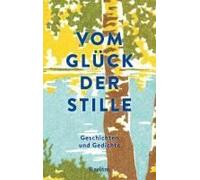 Vom Glück Der Stille. Gedichte, Geschichten Und Gemälde Zum Innehalten