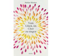 Vom Glück, im Chor zu singen: Ein Buch für alle, Sängerinnen wie Zuhörer, denn Singen bewegt | Vom Männergesangsverein bis zum queeren Vokalensemble - die Welt der Chöre neu entdeckt