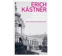 Vom Glück, in Dresden aufzuwachsen: Erich Kästner und seine Stadt
