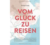 Vom Glück Zu Reisen - Ein Reisehandbuch