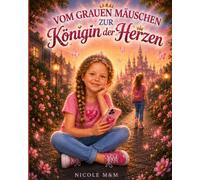Vom grauen Mäuschen zur Königin der Herzen: Ein Kinderbuch über Mut, Ehrlichkeit und das Strahlen von innen.