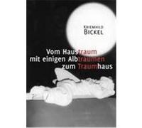 Vom Haustraum mit einigen Albträumen zum Traumhaus Bickel, Kriemhild (Auteur)