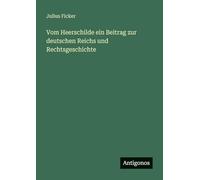 Vom Heerschilde ein Beitrag zur deutschen Reichs und Rechtsgeschichte