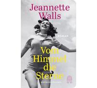 Vom Himmel die Sterne: Roman | "Jeannette Walls ist eine begnadete Geschichtenerzählerin!" Benedict Wells