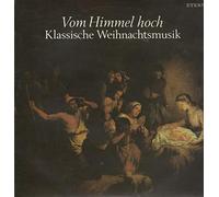 Vom Himmel Hoch - Klassische Weihnachtsmusik [Vinyl LP]