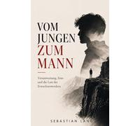 Vom Jungen zum Mann: Verantwortung, Sinn und die Last des Erwachsenwerdens