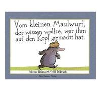 Vom kleinen Maulwurf, der wissen wollte, wer ihm auf den Kopf gemacht hat Holzwarth, Werner, Erlbruch, Wolf (Auteur)