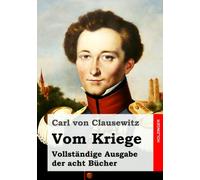 Vom Kriege: Vollständige Ausgabe der acht Bücher