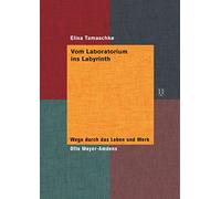 Vom Laboratorium ins Labyrinth: Wege durch das Leben und Werk Otto Meyer Amdens