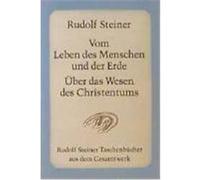 Vom Leben des Menschen und der Erde. Über das Wesen des Christentums Steiner, Rudolf (Auteur)