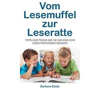 Vom Lesemuffel Zur Leseratte: Tipps Und Tricks Wie Sie Ihr Kind Zum Lesen Motivieren Koennen