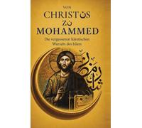 Vom Messias Zu Mohammed: Die vergessenen häretischen Wurzeln des Islam (German Edition)