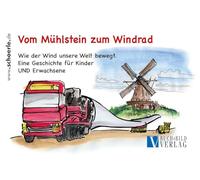 Vom Mühlstein zum Windrad: Wie der Wind unsere Welt bewegt. Eine Geschichte für Kinder und Erwachsene