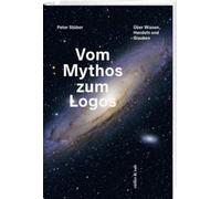 Vom Mythos zum Logos: Über Wissen, Handeln und Glauben