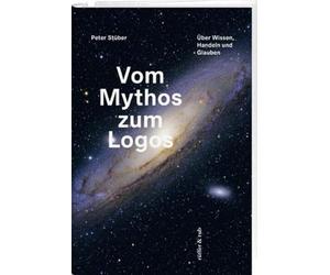 Vom Mythos zum Logos: Über Wissen, Handeln und Glauben