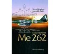 Vom Original zum Modell: Messerschmitt Me 262 Erfurth, Helmut (Auteur)