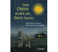 Vom Osten strahlt ein Stern herein: Geschichten zu Advent, Weihnachten und Dreikönig