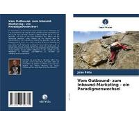 Vom Outbound- Zum Inbound-Marketing - Ein Paradigmenwechsel