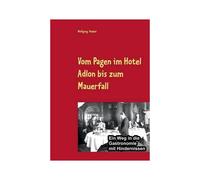 Vom Pagen Im Hotel Adlon Bis Zum Mauerfall