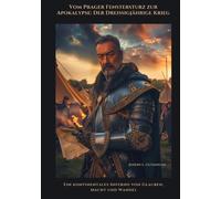 Vom Prager Fenstersturz Zur Apokalypse: Der Dreißigjährige Krieg: Ein Kontinentales Inferno Von Glauben, Macht Und Wandel