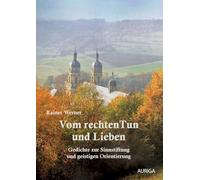 Vom rechten Tun und Lieben: Gedichte zur Sinnstiftung und geistigen Orientierung