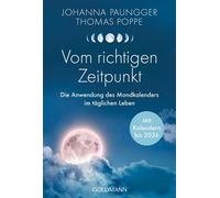 Vom richtigen Zeitpunkt Die Anwendung des Mondkalenders im täglichen Leben - Mit Kalendern bis 2036 - Mit neuem Vorwort - Johanna Paungger - Goldmann Verlag - ebook (ePub) - Livre