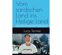 Vom sardischen Land ins Heilige Land: Zwischen Träumen und Begegnungen: Meine Pilgerreise mit dem Fahrrad von Sardinien in den Gazastreifen - Mai/Dezember 2024