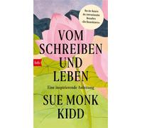 Vom Schreiben und Leben Eine inspirierende Anleitung - New-York-Times-Bestseller - von der Autorin des internationalen Bestsellers »Die Bienenhüterin« - Sue Monk Kidd - btb Verlag - ebook (ePub) - Liv