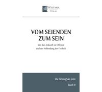 Vom Seienden zum Sein: Von der Ankunft im Offenen und der Vollendung der Freiheit